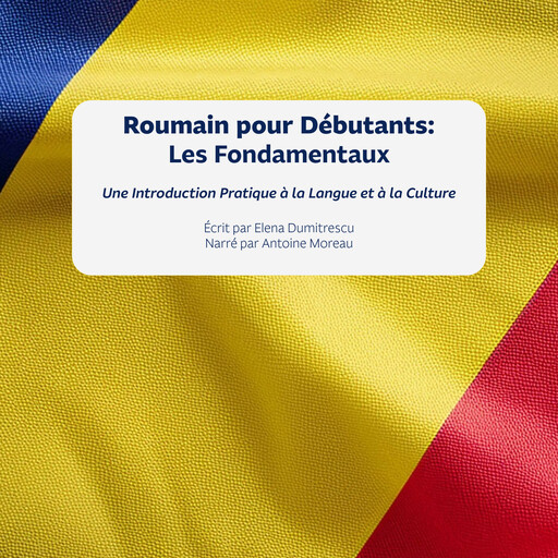 Roumain pour Débutants: Les Fondamentaux, Elena Dumitrescu