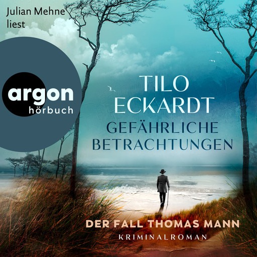 Gefährliche Betrachtungen - Der Fall Thomas Mann (Ungekürzte Lesung), Tilo Eckardt