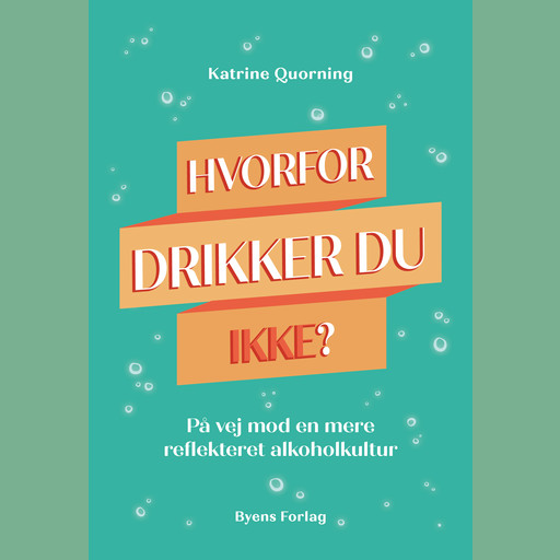 Hvorfor drikker du ikke?, Katrine Quorning