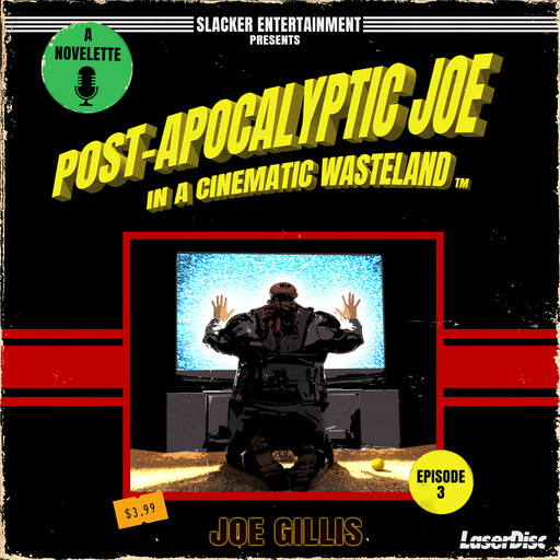 Post-Apocalyptic Joe in a Cinematic Wasteland - Episode 3: The Rise of Post-Apocalyptic Joe, Joe Gillis
