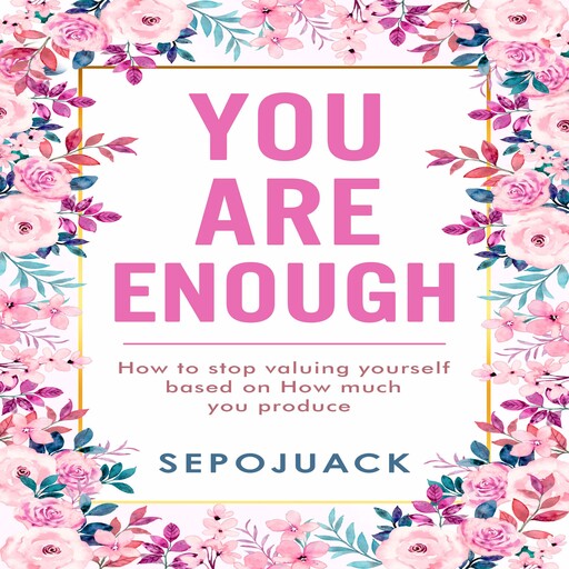 YOU ARE ENOUGH, Sepojuack