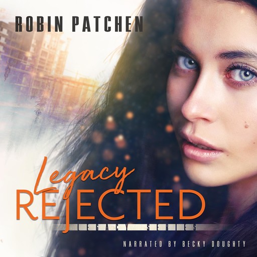 Legacy Rejected, Robin Patchen
