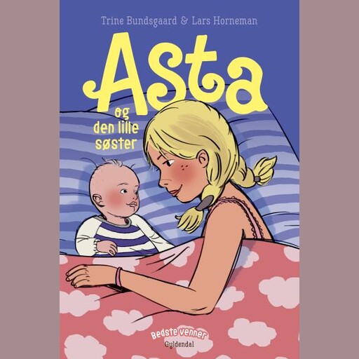 Bedste venner 9 - Asta og den lille søster, Trine Bundsgaard