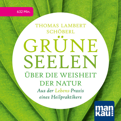 Grüne Seelen. Über die Weisheit der Natur, Thomas Lambert Schöberl