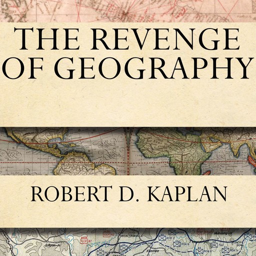 The Revenge of Geography, Robert D.Kaplan