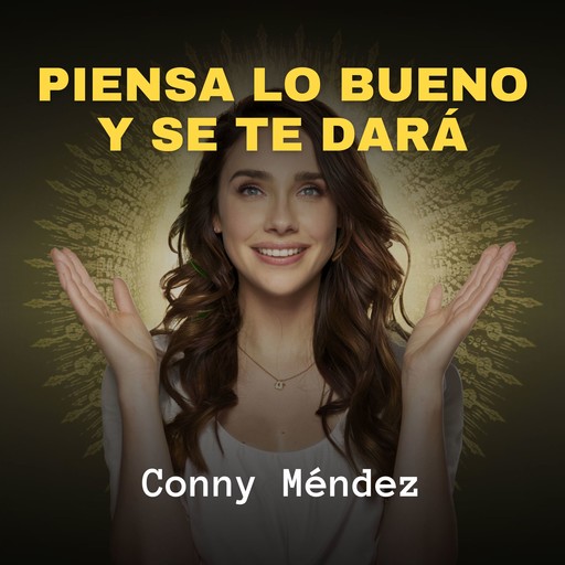 Piensa lo Bueno y se te Dará, Conny Méndez