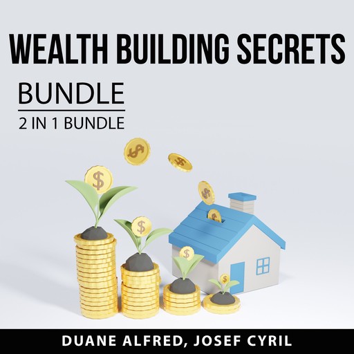 Wealth Building Secrets Bundle, 2 in 1 Bundle: Build Wealth and Simple Path to Wealth, Duane Alfred, and Josef Cyril