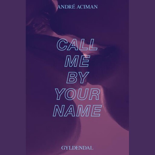 Call me by your name, André Aciman
