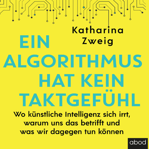 Ein Algorithmus hat kein Taktgefühl, Katharina Zweig