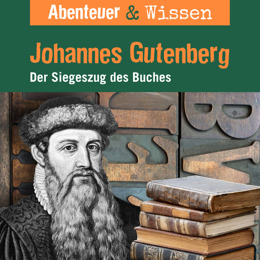 Abenteuer & Wissen, Johannes Gutenberg - Der Siegeszug des Buches, Ulrike Beck