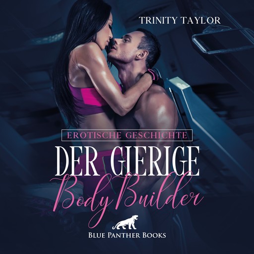 Der gierige BodyBuilder / Erotik Audio Story / Erotisches Hörbuch, Trinity Taylor