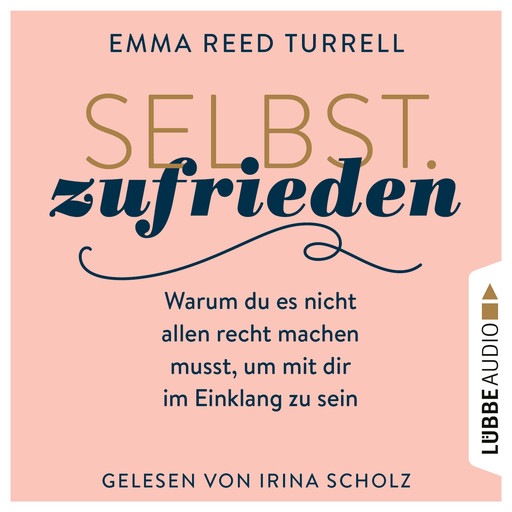 Selbst.Zufrieden - Warum du es nicht allen recht machen musst, um mit dir im Einklang zu sein (Ungekürzt), Emma Reed Turrell