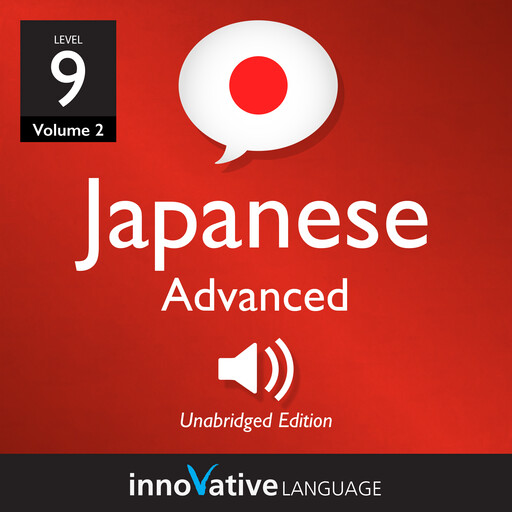 Learn Japanese - Level 9: Advanced Japanese, Volume 2, Innovative Language Learning, JapanesePod101.com