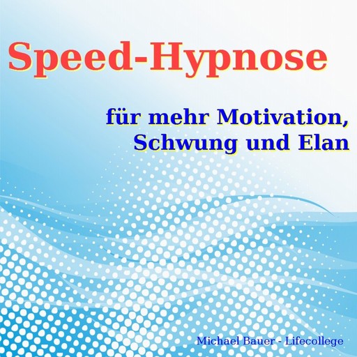 Speed-Hypnose für mehr Motivation, Schwung und Elan, Michael Bauer