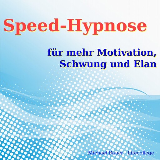 Speed-Hypnose für mehr Motivation, Schwung und Elan, Michael Bauer