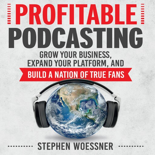 Profitable Podcasting, Stephen Woessner