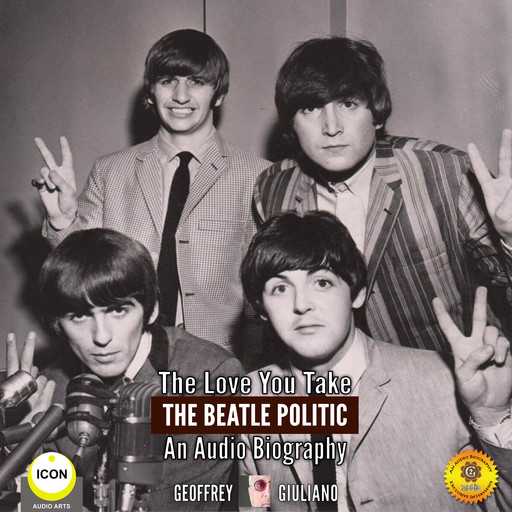 The Love You Take: The Beatle Politic - An Audio Biography, Geoffrey Giuliano