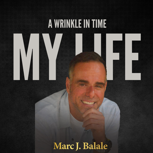 My Life A Wrinkle In Time, Marc J. Balale