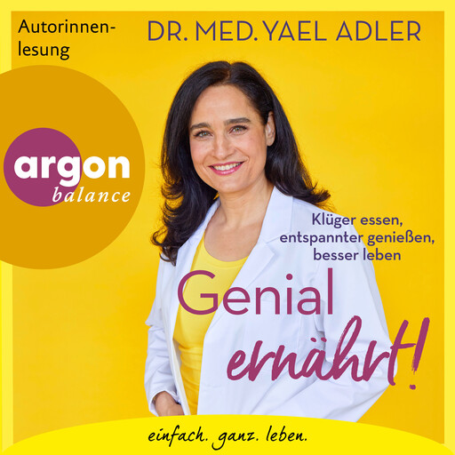 Genial ernährt! - Klüger essen, entspannter genießen, besser leben (Ungekürzte Autorinnenlesung), med. Yael Adler