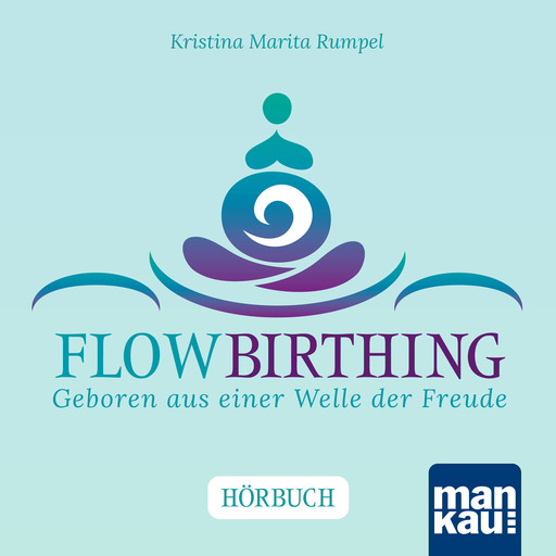 FlowBirthing. Das Hörbuch, Kristina Marita Rumpel