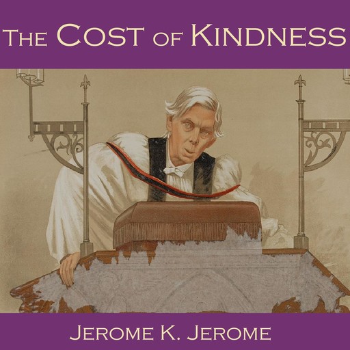 The Cost of Kindness, Jerome Klapka Jerome