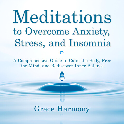 Meditations to Overcome Anxiety, Stress, and Insomnia, Grace Harmony