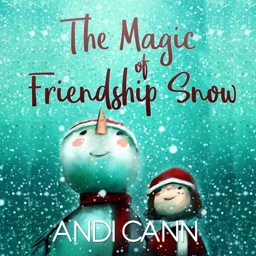 The Magic of Friendship Snow, Andi Cann
