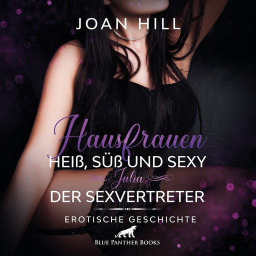 Hausfrauen: Heiß, süß & sexy – Der Sexvertreter / Erotik Audio Story / Erotisches Hörbuch, Joan Hill