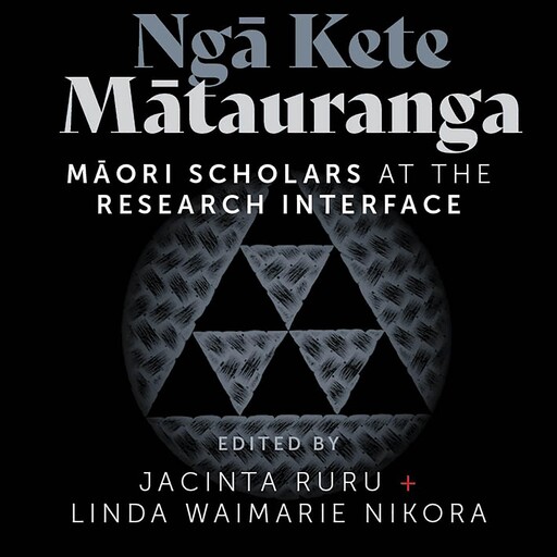 Ngā Kete Mātauranga, Linda Smith, Maria Bargh, Marama Muru-Lanning, Krushil Watene, Jacinta Ruru, Linda Waimarie Nikora, Alice Te Punga Somerville, Anne - Marie Jackson, Chellia Spiller, Dan Hikuroa, Jane Kitson, Jani Wilson, Joanna Kidman, Marami Stephens, Meihana Du