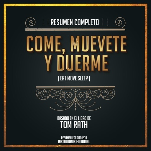 Resumen Completo: Come, Muevete y Duerme (Eat Move Sleep) - Basado En El Libro de Tom Rath, Instalibros Editorial