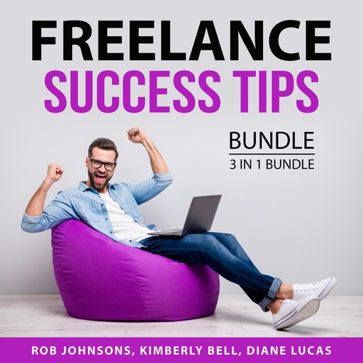 Freelance Success Tips Bundle, 3 in 1 BUndle, Kimberly Bell, Diane Lucas, Rob Johnsons