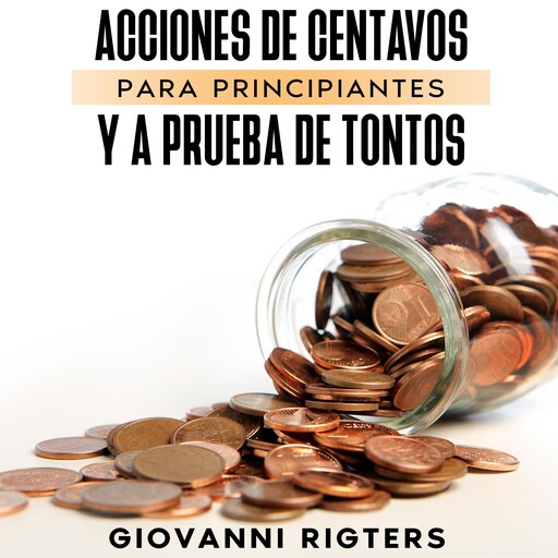 Acciones De Centavos Para Principiantes Y A Prueba De Tontos, Giovanni Rigters