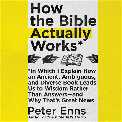 How the Bible Actually Works, Peter Enns