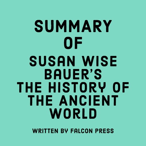 Summary of Susan Wise Bauer's The History of the Ancient World, Falcon Press