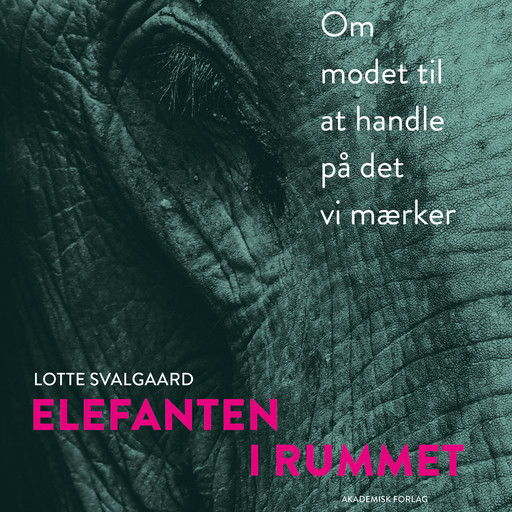 Elefanten i rummet - om modet til at handle på det vi mærker, Lotte Svalgaard