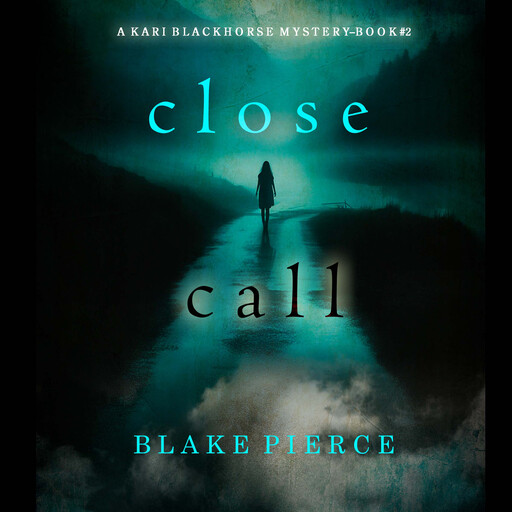 Close Call (A Kari Blackhorse Suspense Thriller—Book Two), Blake Pierce