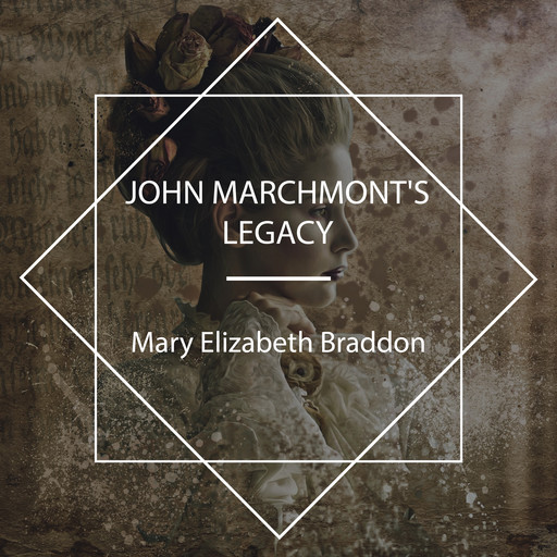 John Marchmont's Legacy, Mary Elizabeth Braddon