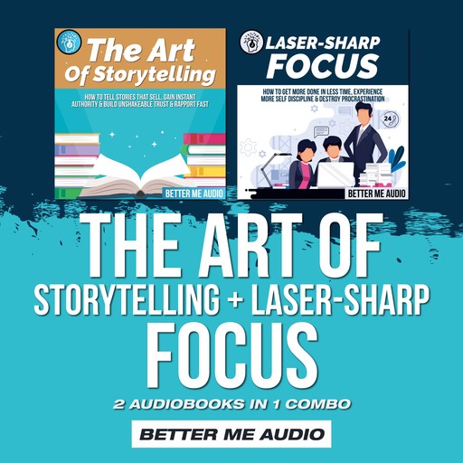 The Art of Storytelling + Laser-Sharp Focus: 2 Audiobooks in 1 Combo, Better Me Audio