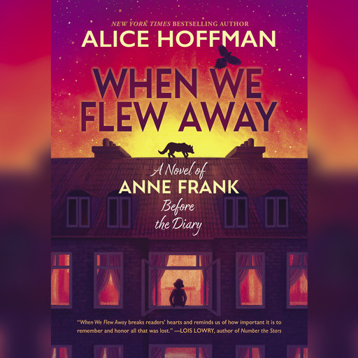 When We Flew Away: A Novel of Anne Frank Before the Diary, Alice Hoffman
