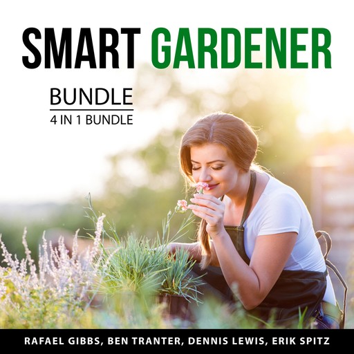 Smart Gardener Bundle, 4 in 1 Bundle, Ben Tranter, Rafael Gibbs, Dennis Lewis, Erik Spitz