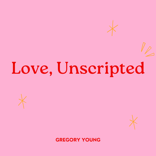Love, Unscripted, Gregory Young