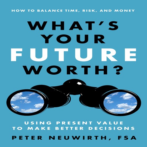 What's Your Future Worth?, Peter Neuwirth, FSA