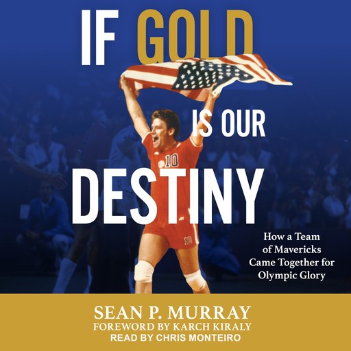 If Gold Is Our Destiny, Sean P. Murray, Karch Kiraly