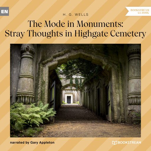 The Mode in Monuments: Stray Thoughts in Highgate Cemetery (Unabridged), Herbert Wells