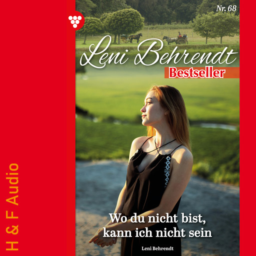 Wo du bist, kann ich nicht sein - Leni Behrendt Bestseller, Band 68 (ungekürzt), Leni Behrendt