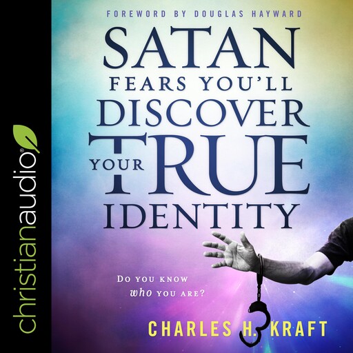 Satan Fears You'll Discover Your True Identity, Charles H. Kraft
