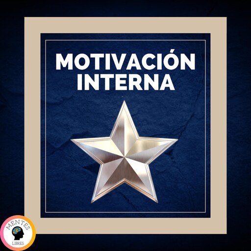 Motivación Interna, MENTES LIBRES
