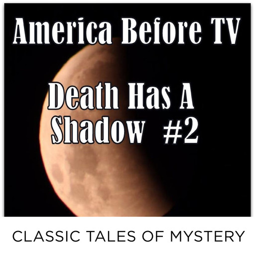 America Before TV - Death Has A Shadow #2, Classic Tales of Mystery