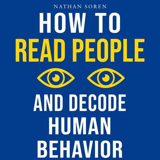 How to Read People and Decode Human Behavior, Nathan Soren