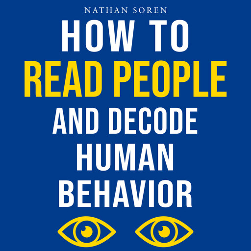 How to Read People and Decode Human Behavior, Nathan Soren